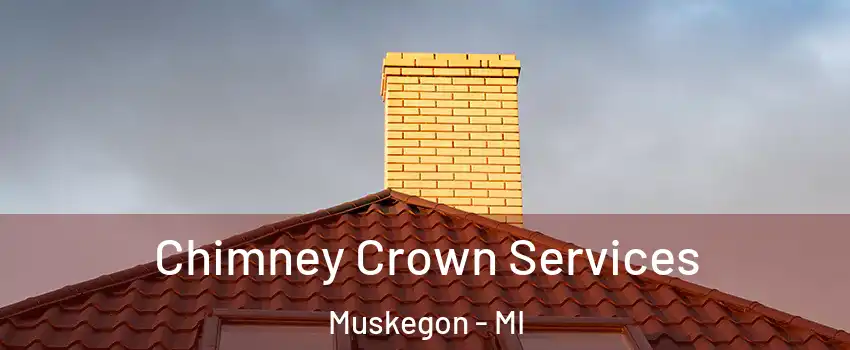 Chimney Crown Services Muskegon - MI