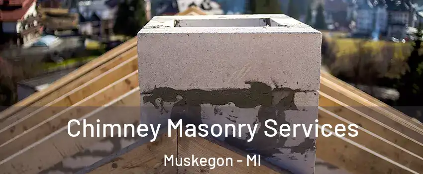  Chimney Masonry Services Muskegon - MI