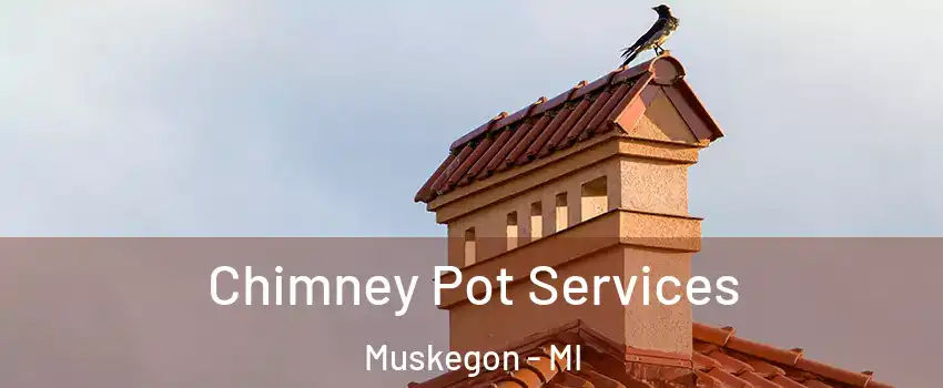  Chimney Pot Services Muskegon - MI