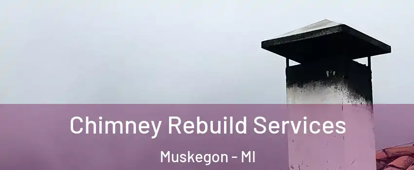  Chimney Rebuild Services Muskegon - MI