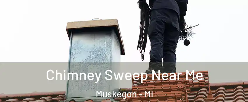  Chimney Sweep Near Me Muskegon - MI