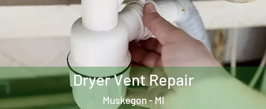  Dryer Vent Repair Muskegon - MI