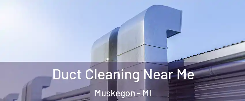  Duct Cleaning Near Me Muskegon - MI