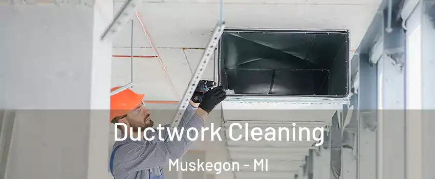  Ductwork Cleaning Muskegon - MI