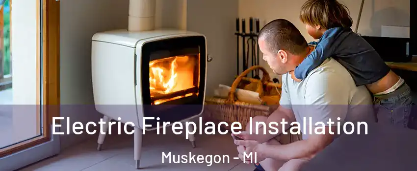  Electric Fireplace Installation Muskegon - MI