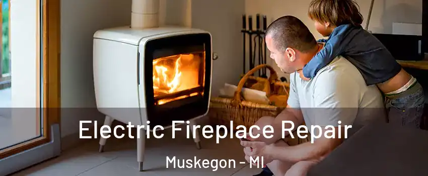  Electric Fireplace Repair Muskegon - MI