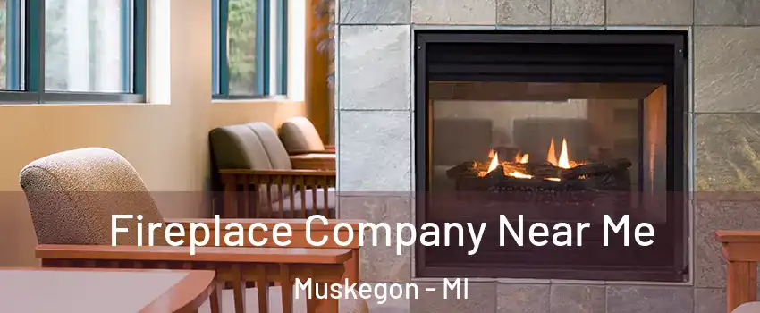  Fireplace Company Near Me Muskegon - MI