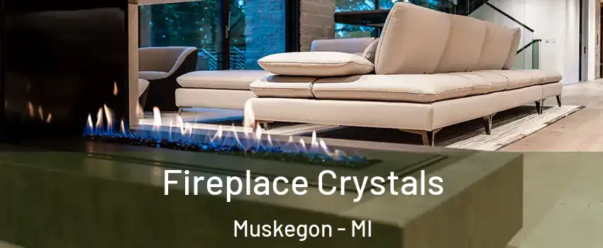  Fireplace Crystals Muskegon - MI