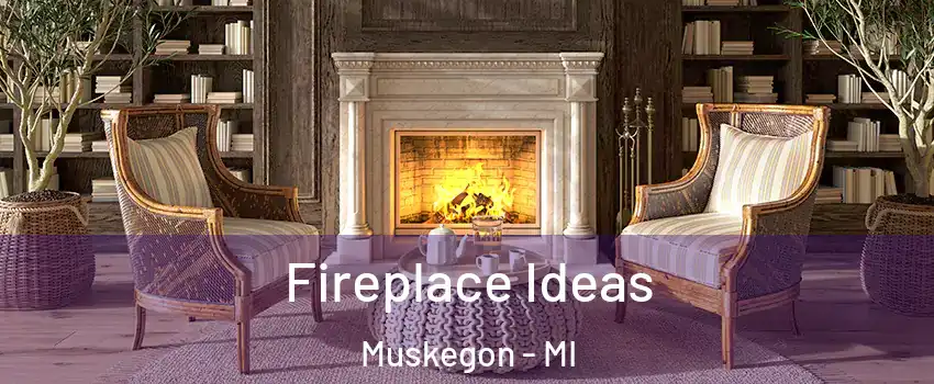  Fireplace Ideas Muskegon - MI