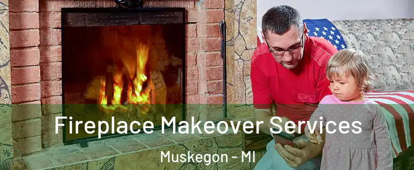  Fireplace Makeover Services Muskegon - MI