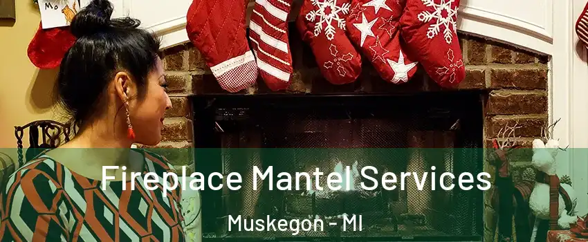  Fireplace Mantel Services Muskegon - MI