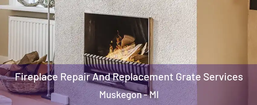  Fireplace Repair And Replacement Grate Services Muskegon - MI