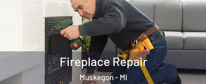  Fireplace Repair Muskegon - MI