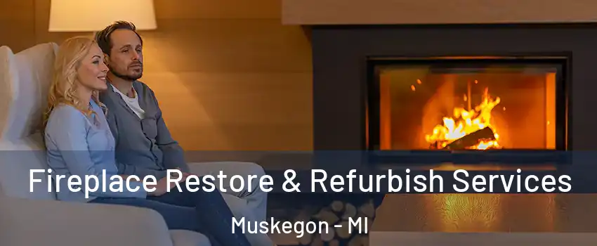  Fireplace Restore & Refurbish Services Muskegon - MI