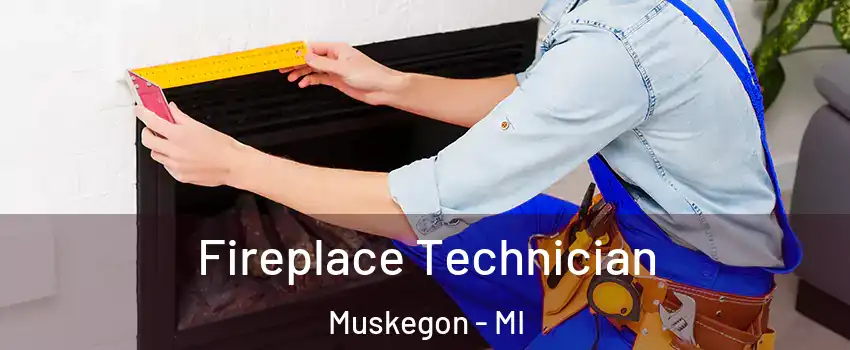 Fireplace Technician Muskegon - MI