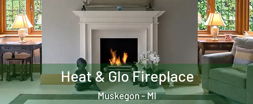  Heat & Glo Fireplace Muskegon - MI