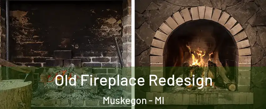  Old Fireplace Redesign Muskegon - MI