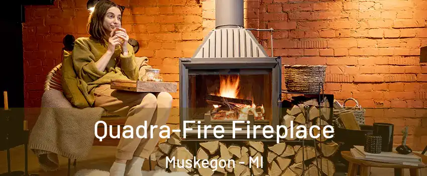  Quadra-Fire Fireplace Muskegon - MI