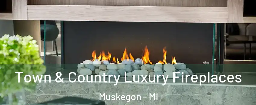  Town & Country Luxury Fireplaces Muskegon - MI