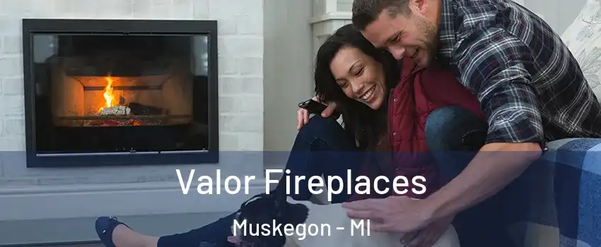 Valor Fireplaces Muskegon - MI