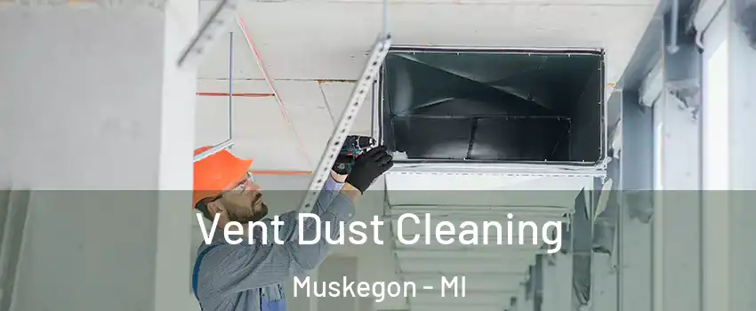  Vent Dust Cleaning Muskegon - MI