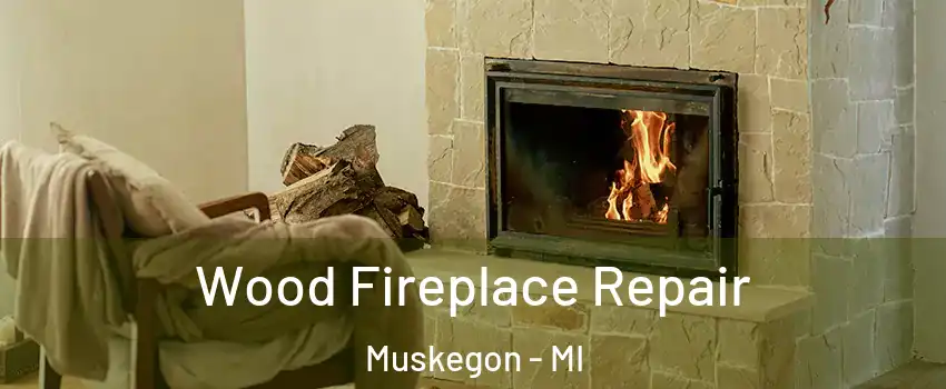  Wood Fireplace Repair Muskegon - MI